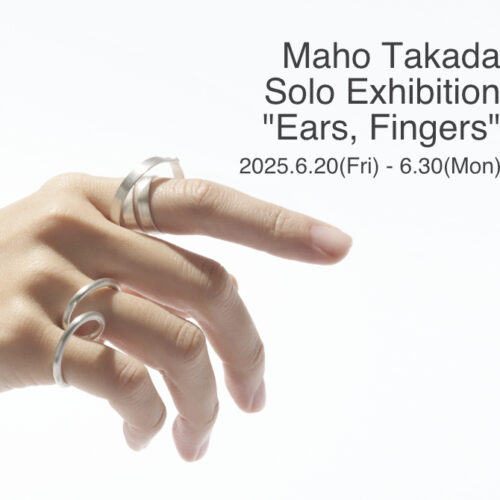 Maho Takada Solo Exhibition “Ears, Fingers”